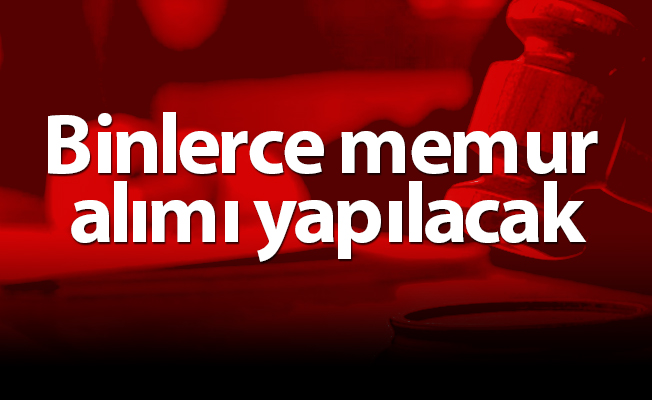 Binlerce memur alımı yapılacak