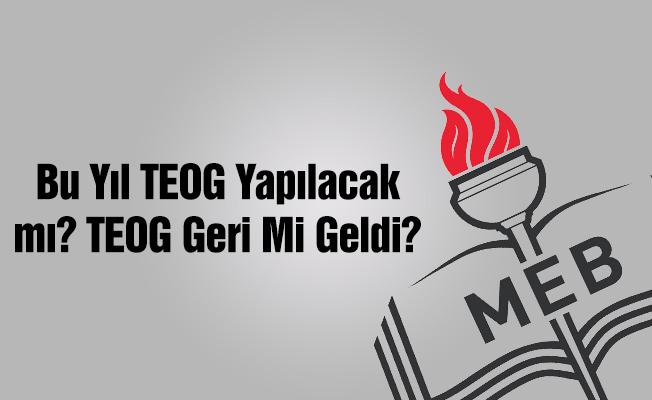 Bu sene TEOG sınavı yapılacak mı? TEOG geri geldi mi?
