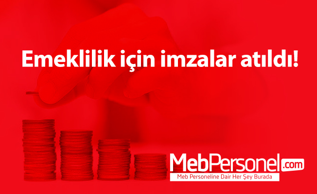 Emeklilik için imzalar atıldı!