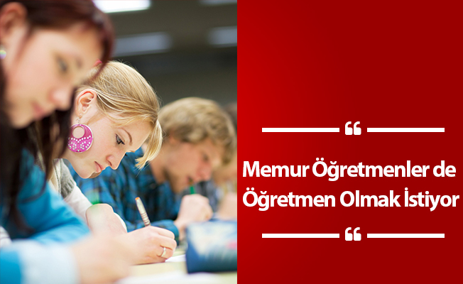 Memur Öğretmenler de Öğretmen Olmak İstiyor
