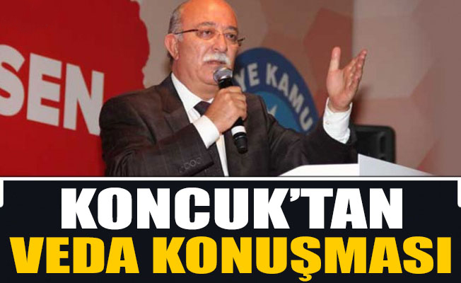 KAMU-SEN BAŞKANI İSMAİL KONCUK’UN VEDA MESAJI