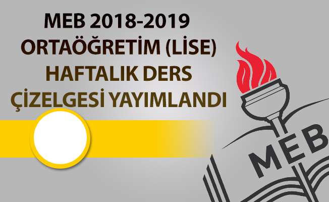 MEB 2018-2019 ORTAÖĞRETİM (LİSE) HAFTALIK DERS ÇİZELGESİ YAYIMLANDI