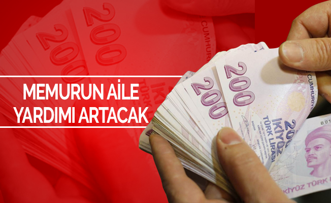 Memurun aile yardımı artacak