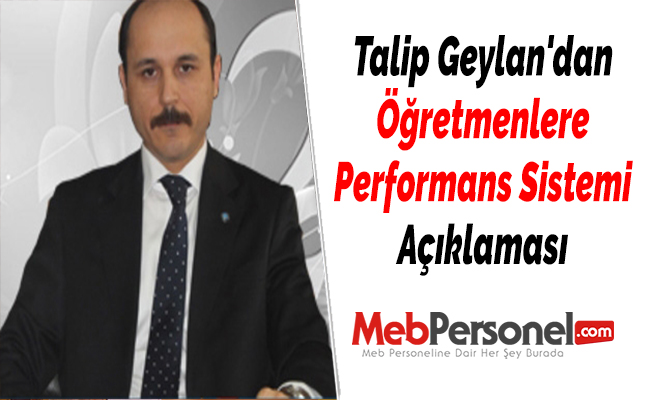 Talip Geylan'dan ''Öğretmenlere Performans Sistemi'' Açıklaması