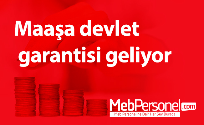 Maaşa devlet garantisi geliyor