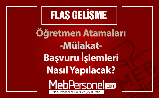 Öğretmen Atamaları-Mülakat Başvuru İşlemleri Nasıl Yapılacak?