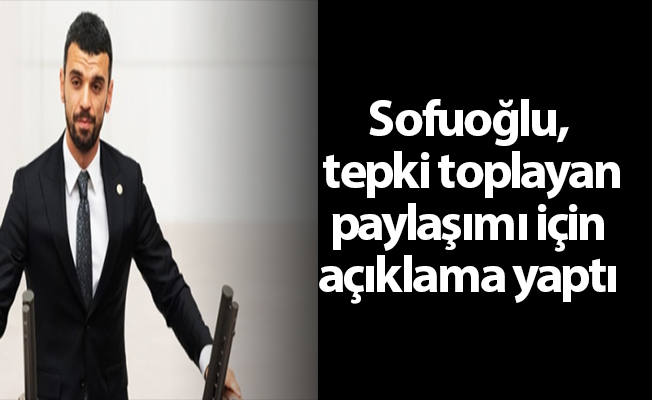 Sofuoğlu, tepki toplayan paylaşımı için açıklama yaptı