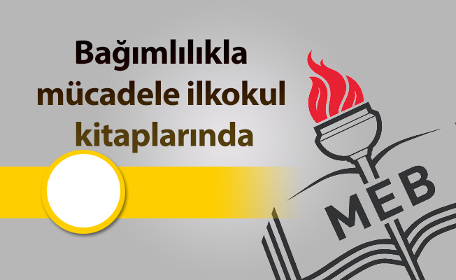 Bağımlılıkla mücadele ilkokul kitaplarında