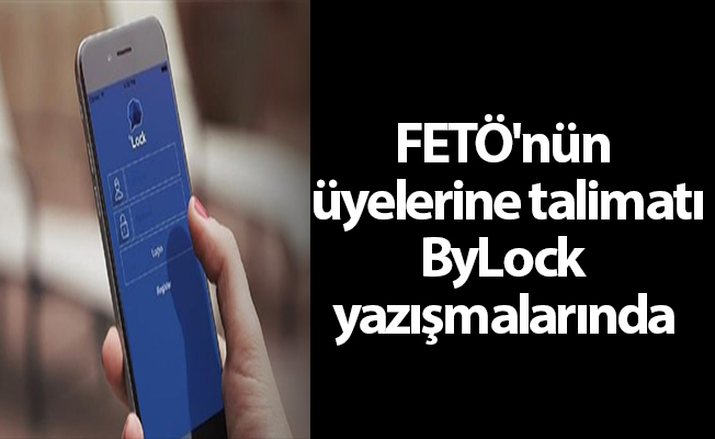 FETÖ'nün üyelerine talimatı ByLock yazışmalarında