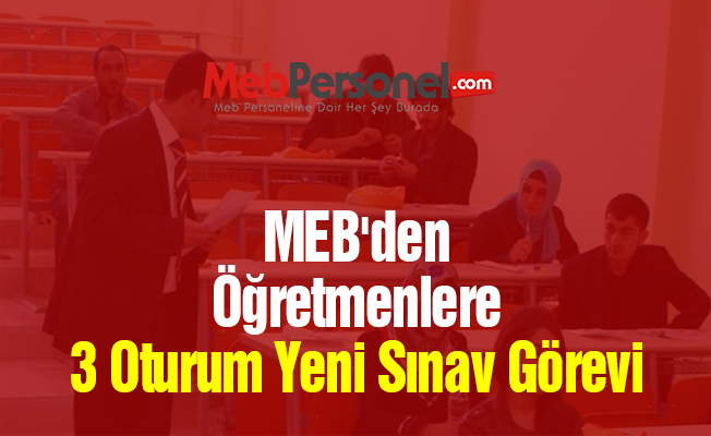 MEB'den Öğretmenlere 3 Oturum Yeni Sınav Görevi