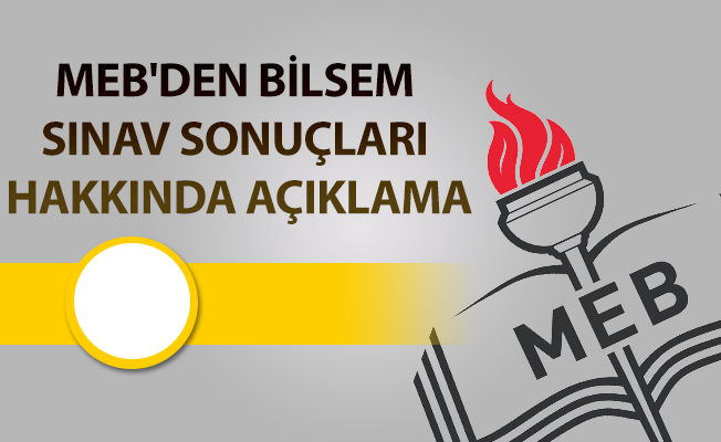 MEB'DEN BİLSEM SINAV SONUÇLARI HAKKINDA AÇIKLAMA