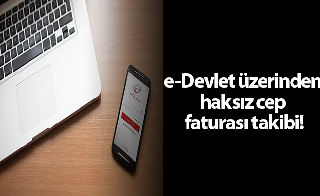 e-Devlet üzerinden haksız cep faturası takibi!