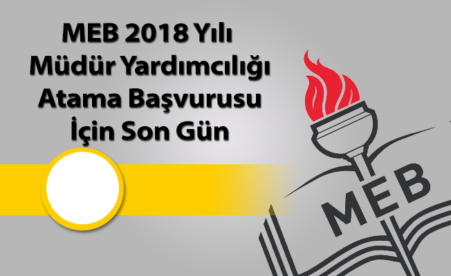 MEB 2018 Yılı Müdür Yardımcılığı Atama Başvurusu İçin Son Gün