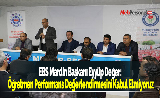 EBS Mardin Başkanı Eyyüp Değer: ''Öğretmen Performans Değerlendirmesini Kabul Etmiyoruz''