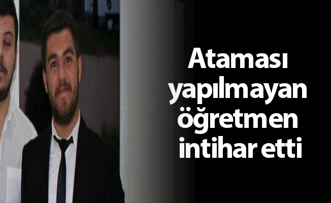 Ataması yapılmayan öğretmen intihar etti