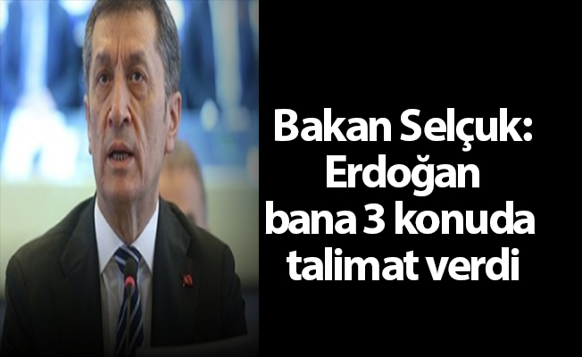 Bakan Selçuk: Erdoğan bana 3 konuda talimat verdi