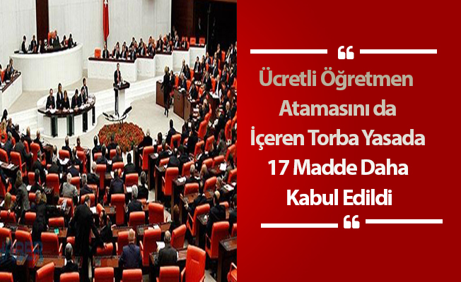 Ücretli Öğretmen Aatamasını da İçeren Torba Yasada 17 Madde Daha Kabul Edildi