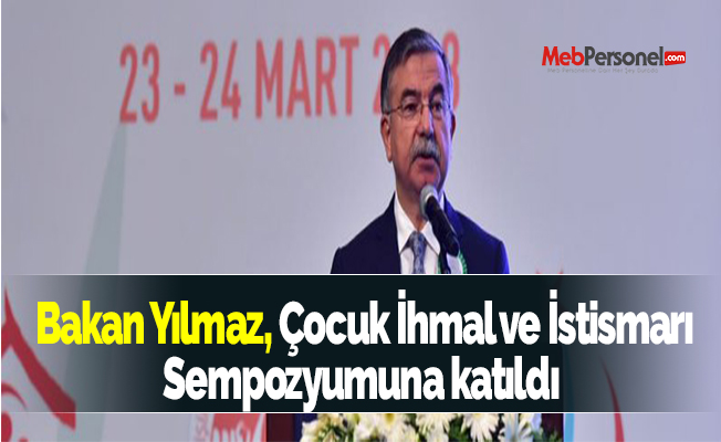 Bakan Yılmaz, Çocuk İhmal ve İstismarı Sempozyumuna katıldı