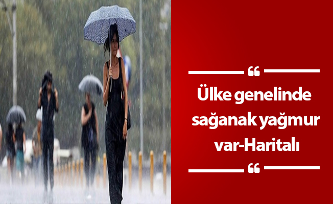 Ülke genelinde sağanak yağmur var-Haritalı
