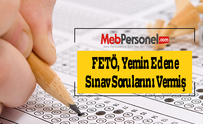 FETÖ, Yemin Edene Sınav Sorularını Vermiş
