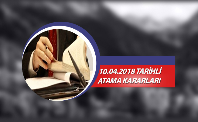 10.04.2018 TARİHLİ ATAMA KARARLARI