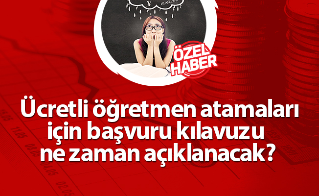 Ücretli öğretmen atamaları için başvuru kılavuzu ne zaman açıklanacak?