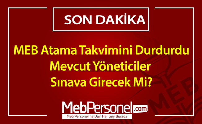 MEB Atama takvimini durdurdu. Mevcut yöneticiler sınava girecek mi?