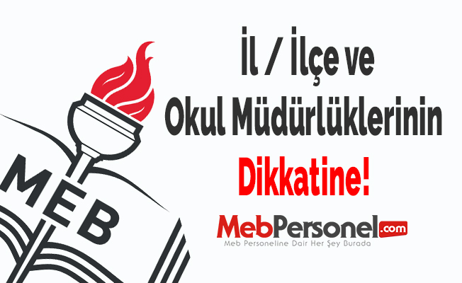 İl / İlçe ve Okul Müdürlüklerinin Dikkatine!