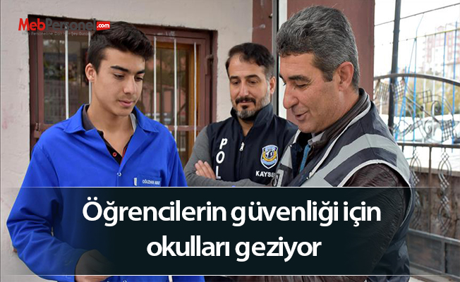 Öğrencilerin güvenliği için okulları geziyor