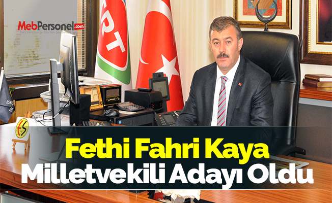 Fethi Fahri Kaya Milletvekili Adayı Oldu