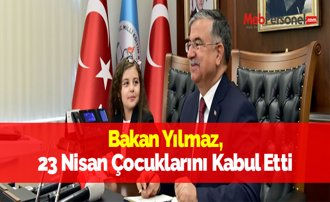 Bakan Yılmaz, 23 Nisan Çocuklarını Kabul Etti