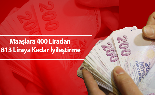Maaşlara 400 Liradan 813 Liraya Kadar İyileştirme