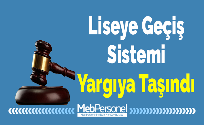 Liseye Geçiş Sistemi Yargıya Taşındı