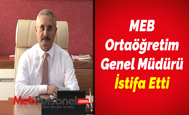 MEB Ortaöğretim Genel Müdürü İstifa Etti