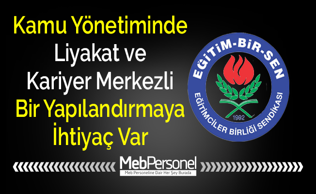 Kamu Yönetiminde Liyakat ve Kariyer Merkezli Bir Yapılandırmaya İhtiyaç Var