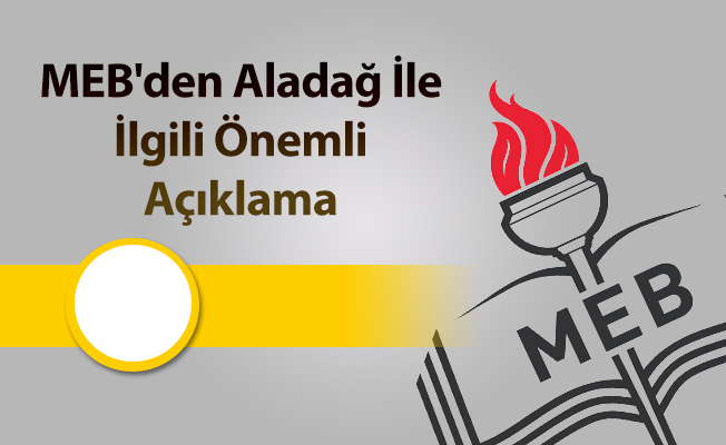 MEB'den Aladağ İle İlgili Önemli Açıklama