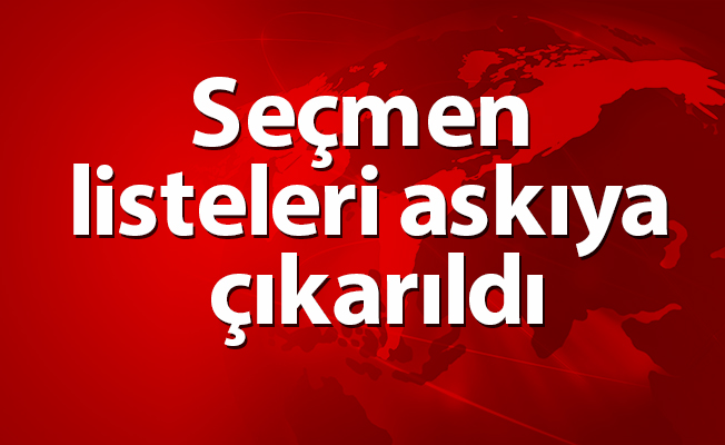 Seçmen listeleri askıya çıkarıldı
