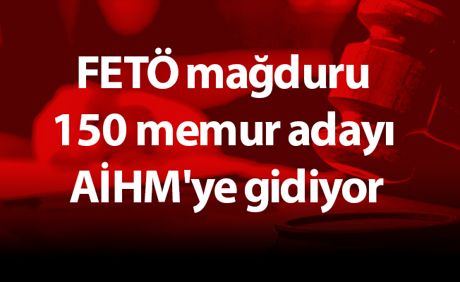 FETÖ mağduru 150 memur adayı AİHM'ye gidiyor