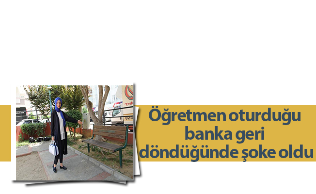 Öğretmen oturduğu banka geri döndüğünde şoke oldu