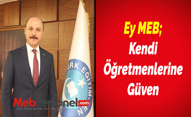 Ey MEB; Kendi Öğretmenlerine Güven