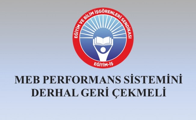 MEB, PERFORMANS SİSTEMİNİ DERHAL GERİ ÇEKMELİ