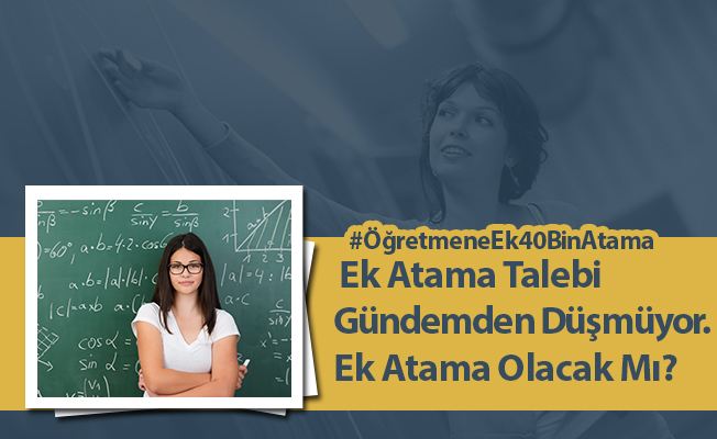 Öğretmenlerin Ek Atama Talebi Gündemden Düşmüyor. Ek Atama Olacak Mı?
