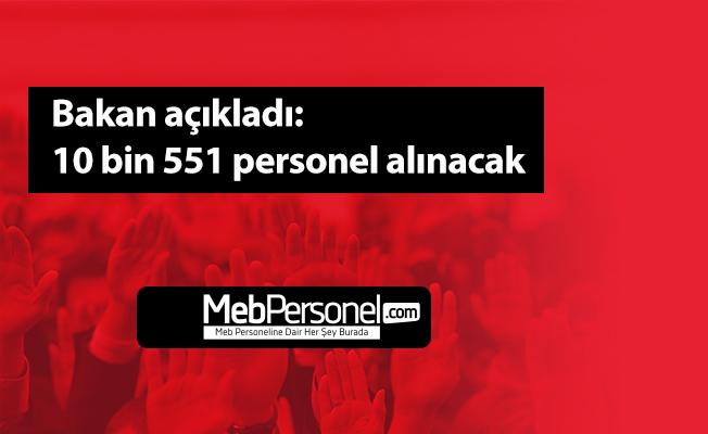 Bakan açıkladı: 10 bin 551 personel alınacak