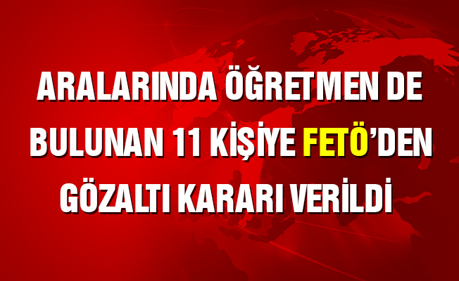 Ağrı'da İKM, zabıt katibi ile öğretmenin bulunduğu 11 FETÖ gözaltısı