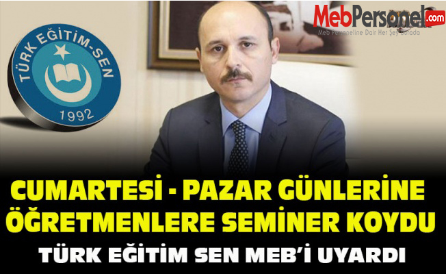 TÜRK EĞİTİM SEN'DEN MEB'E SEMİNER UYARISI!