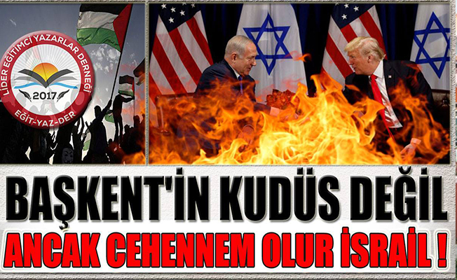 Başkent'in Kudüs Değil Ancak Cehennem Olur İsrail !