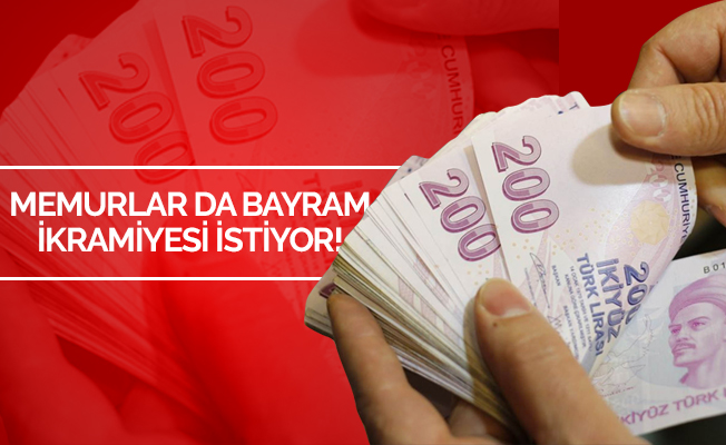 Memurlar da bayram ikramiyesi istiyor!