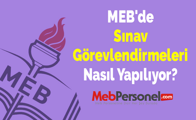 MEB'de Sınav Görevlendirmeleri Nasıl Yapılıyor?