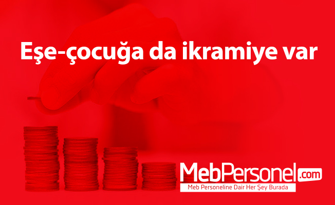 Eşe-çocuğa da ikramiye var