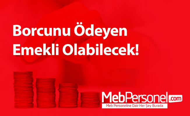 Borcunu Ödeyen Emekli Olabilecek!